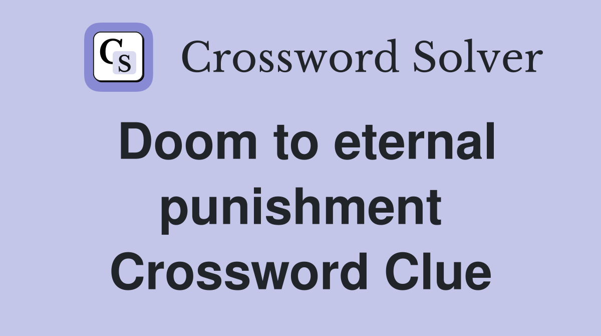 Doom to eternal punishment Crossword Clue Answers Crossword Solver